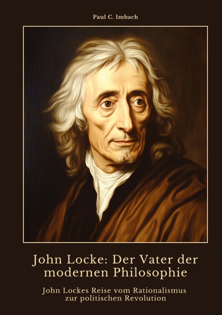John Locke:  Der Vater der modernen  Philosophie - Paul C. Imbach