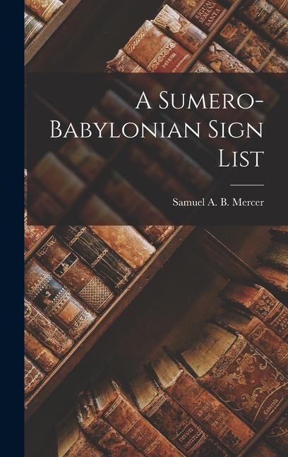 A Sumero-Babylonian Sign List - Samuel a. B. (Samuel Alfred Browne)