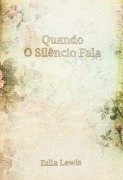 Quando O Silêncio Fala - Eslla Lewis