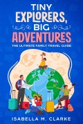 Cover-Bild zum Titel 'Tiny Explorers, Big Adventures' von 'Isabella M. Clarke'