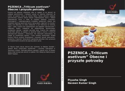 Cover-Bild zum Titel 'PSZENICA "Triticum asetivum" Obecne i przysz¿e potrzeby' von 'Piyusha Singh, Naveen Kumar Singh'