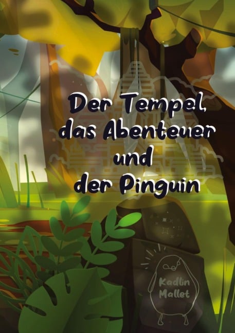 Der Tempel, das Abenteuer und der Pinguin - Kadlin Mallet