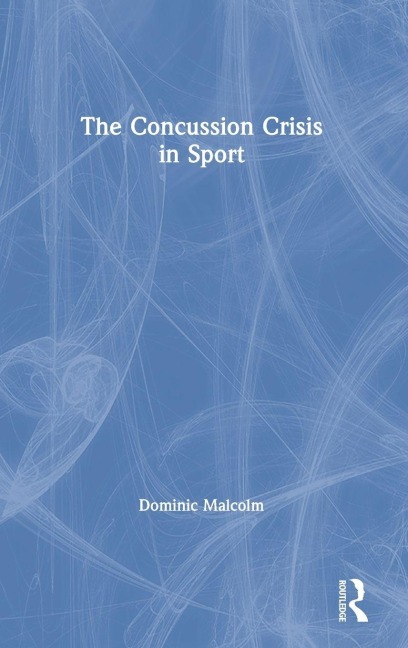 The Concussion Crisis in Sport - Dominic Malcolm