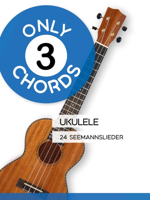 Only 3 Chords - Ukulele - 24 Seemannslieder - Reynhard Boegl, Bettina Schipp