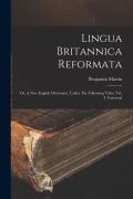 Cover-Bild zum Titel 'Lingua Britannica Reformata: Or, A New English Dictionary, Under The Following Titles, Viz. I. Universal' von 'Benjamin Martin'