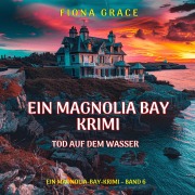 Cover-Bild zum Titel 'Tod auf dem Wasser (Ein Magnolia-Bay-Krimi ¿ Band 6)' von 'Fiona Grace'