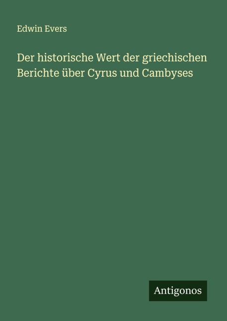 Der historische Wert der griechischen Berichte über Cyrus und Cambyses - Edwin Evers