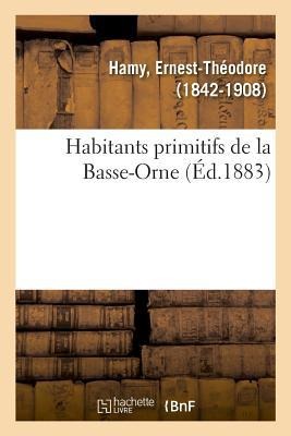 Habitants Primitifs de la Basse-Orne - Ernest-Théodore Hamy