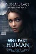 Cover-Bild zum Titel 'One Part Human (An Obscure Magic, #1)' von 'Viola Grace'