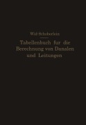 Cover-Bild zum Titel 'Tabellenbuch für die Berechnung von Kanälen und Leitungen sowie die Feststellung ihrer Durchflußgeschwindigkeiten,Durchflußmengen und Durchflußhöhen, der Konstruktion der Lichtprofile mit ihren Leistungs- und Geschwindigkeitskurven, der Profilinhalte, Profilumfänge und hydraulischen Radien' von 'O. Schöberlein, E. Wild'