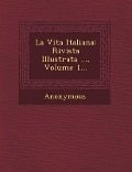 La Vita Italiana: Rivista Illustrata ..., Volume 1... - Anonymous