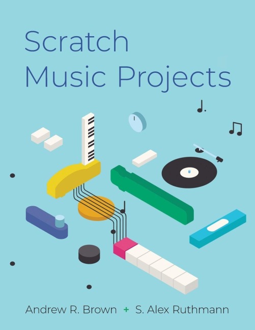 Scratch Music Projects - Andrew R. Brown, S. Alex Ruthmann