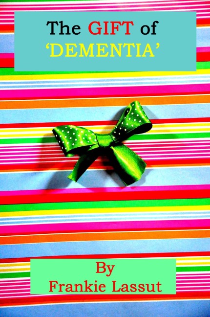 The Gift of Dementia (Wellbeing, #12) - Frankie Lassut