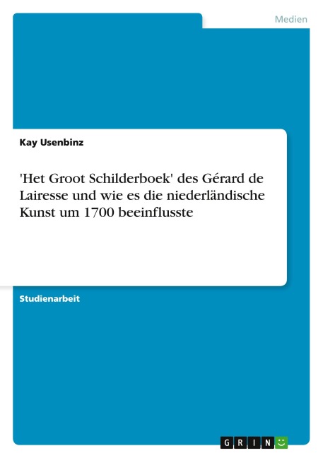 "Het Groot Schilderboek" des Gérard de Lairesse und wie es die niederländische Kunst um 1700 beeinflusste - Kay Usenbinz