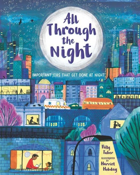 All Through the Night: Important Jobs That Get Done at Night - Polly Faber