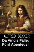 Cover-Bild zum Titel 'Da Vincis Fälle: Fünf Abenteuer' von 'Alfred Bekker'