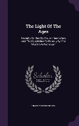 The Light Of The Ages: Recently Written By Ancient Immortals, And The Deathblow To Poverty By The Modern Antediluvian - Charles Orchardson