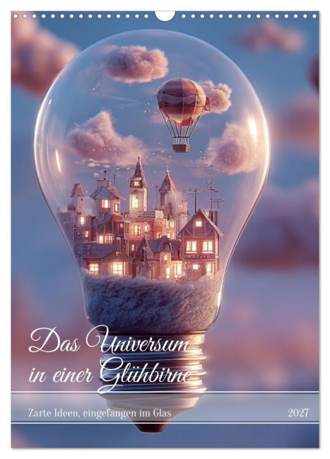 Das Universum in einer Glühbirne (Wandkalender 2027 DIN A3 hoch), CALVENDO Monatskalender - 