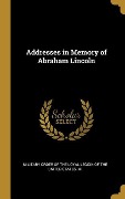 Addresses in Memory of Abraham Lincoln - Order of the Loyal Legion of the United
