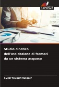 Cover-Bild zum Titel 'Studio cinetico dell'ossidazione di farmaci da un sistema acquoso' von 'Syed Yousuf Hussain'