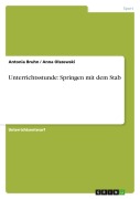 Cover-Bild zum Titel 'Unterrichtsstunde: Springen mit dem Stab' von 'Antonia Bruhn, Anna Olszewski'