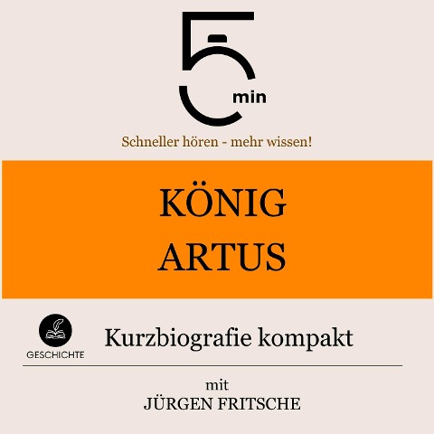 König Artus: Kurzbiografie kompakt - Jürgen Fritsche, Minuten, Minuten Biografien