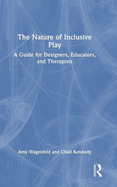 The Nature of Inclusive Play - Amy Wagenfeld, Chad Kennedy