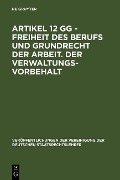 Cover-Bild zum Titel 'Artikel 12 GG - Freiheit des Berufs und Grundrecht der Arbeit. Der Verwaltungsvorbehalt' von ''