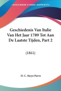 Cover-Bild zum Titel 'Geschiedenis Van Italie Van Het Jaar 1789 Tot Aan De Laatste Tijden, Part 2' von 'D. C. Steyn Parve'
