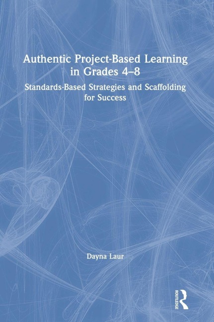 Authentic Project-Based Learning in Grades 4-8 - Dayna Laur
