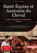 Cover-Bild zum Titel 'Santé Équine et Anatomie du Cheval: Guide Complet pour Chevaux et Poneys' von 'Artemis Saage'