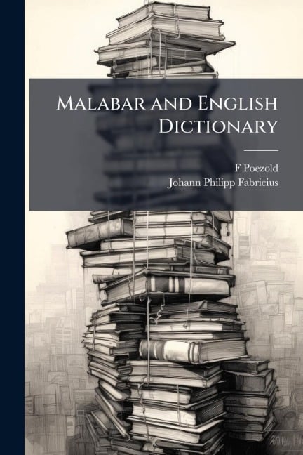Malabar and English Dictionary - F. Poezold, Johann Philipp Fabricius