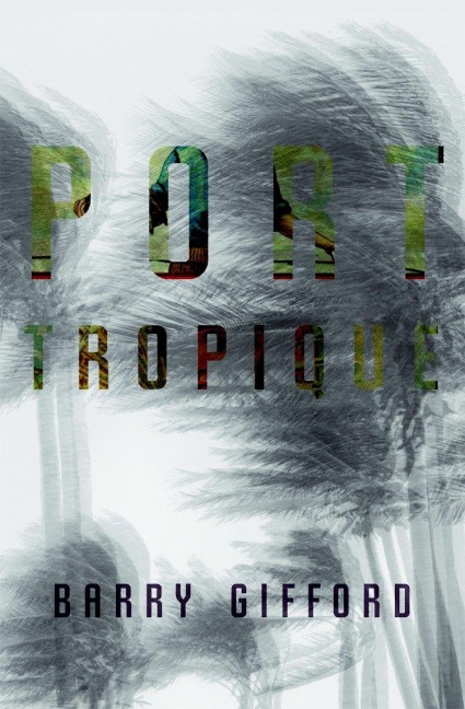 Port Tropique - Barry Gifford