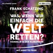 Cover-Bild zum Titel 'Was, wenn wir einfach die Welt retten?' von 'Frank Schätzing'