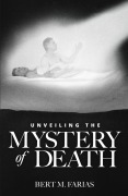 Cover-Bild zum Titel 'Unveiling the Mystery of Death' von 'Bert Farias, Bert M Farias'