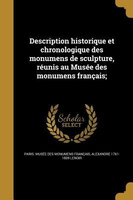 Description historique et chronologique des monumens de sculpture, réunis au Musée des monumens français; - Alexandre Lenoir
