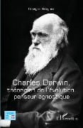 Charles Darwin, théoricien de l'évolution, penseur agnostique - Bringuier