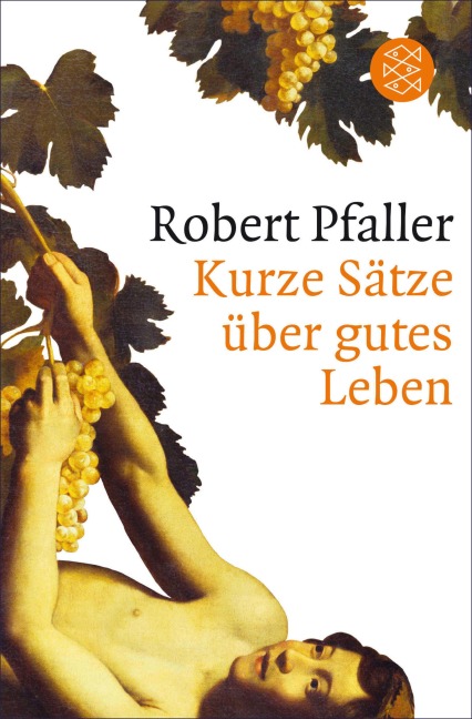 Kurze Sätze über gutes Leben - Robert Pfaller