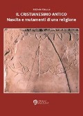 Il cristianesimo antico. Nascita e mutamenti di una religione - Michele Strazza