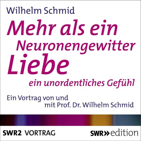 Mehr als ein Neuronengewitter - Liebe - Wilhelm Schmid