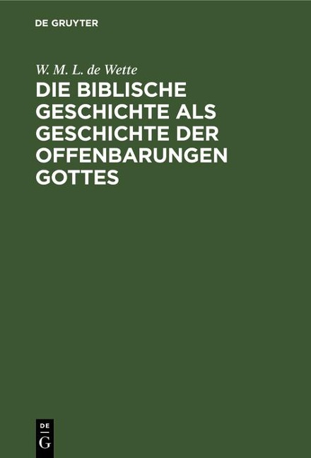Die biblische Geschichte als Geschichte der Offenbarungen Gottes - W. M. L. De Wette
