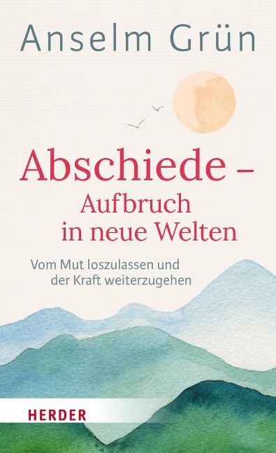 Abschiede - Aufbruch in neue Welten - Anselm Grün