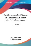 The German Allied Troops In The North American War Of Independence - Max Von Eelking