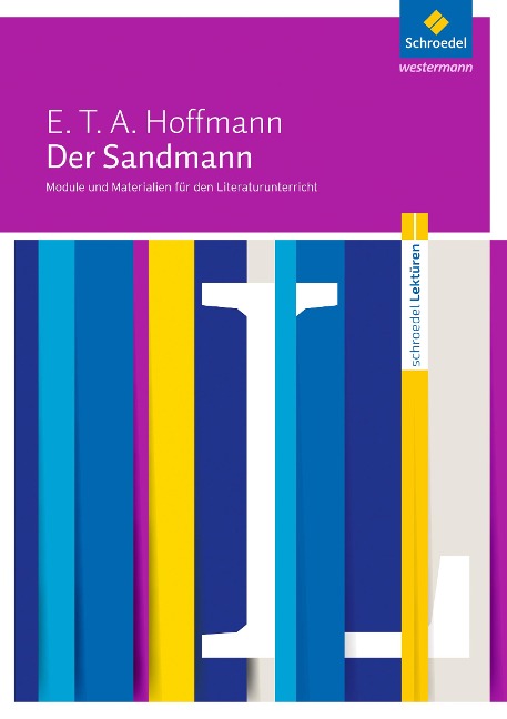 Der Sandmann: Module und Materialien für den Literaturunterricht - Ernst Theodor Amadeus Hoffmann, Luzia Scheuringer-Hillus