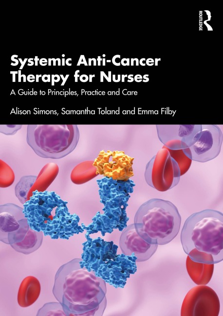 Systemic Anti-Cancer Therapy for Nurses - Alison Simons, Samantha Toland, Emma Filby