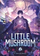 Cover-Bild zum Titel 'Little Mushroom (Deluxe Hardcover Novel) Vol. 2' von 'Yi Shi Si Zhou'
