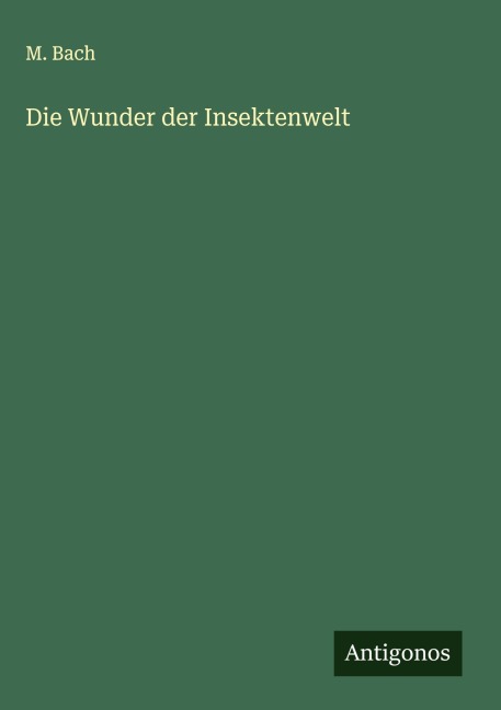 Die Wunder der Insektenwelt - M. Bach