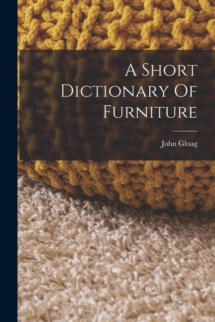 A Short Dictionary Of Furniture - John Gloag