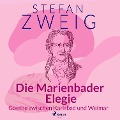 Die Marienbader Elegie - Goethe zwischen Karlsbad und Weimar - Stefan Zweig