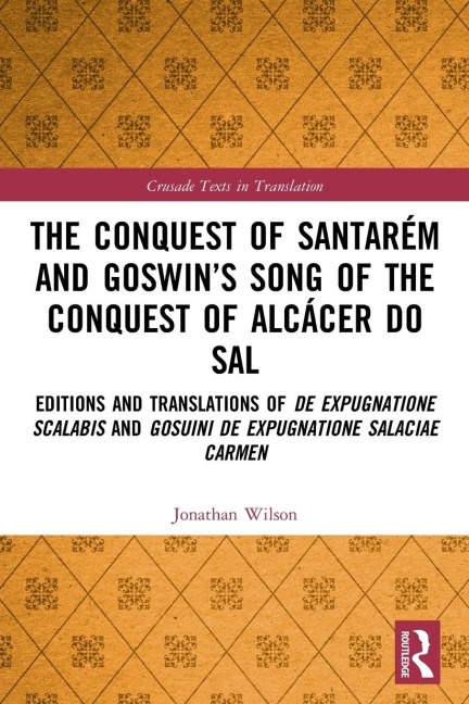 The Conquest of Santarém and Goswin's Song of the Conquest of Alcácer do Sal - Jonathan Wilson